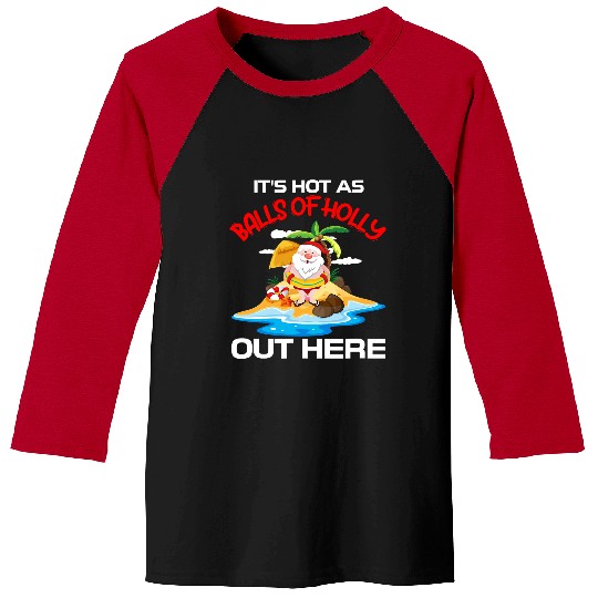 Its Hot As Balls Of Holly Santa Palm Tree Christmas In July 77 Baseball Tees