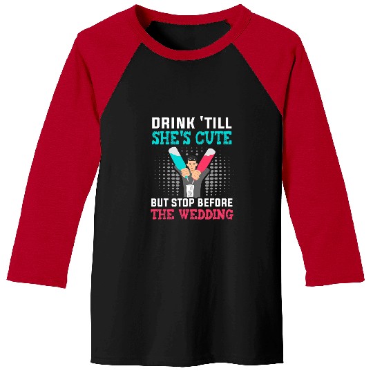 Drink till shes cute but stop before the wedding Bartender Baseball Tees