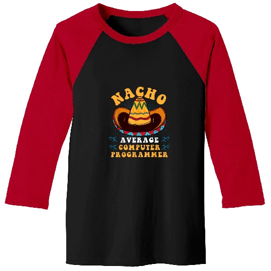 Nacho Average Computer Programmer Cinco De Mayo Mexican Baseball Tees