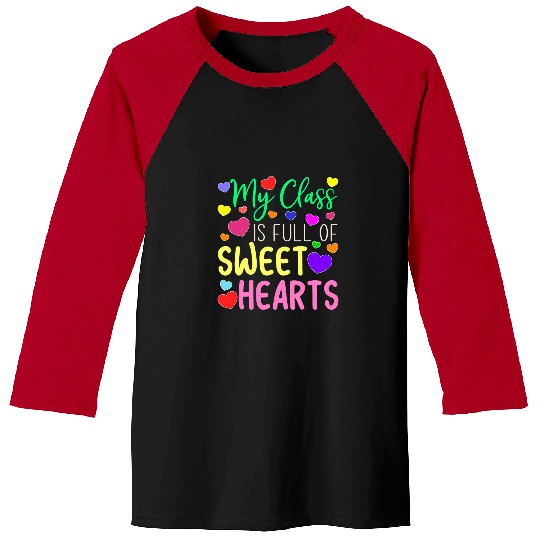 Teacher Valentines Day My Class Is Full Of Sweethearts 7 Baseball Tees