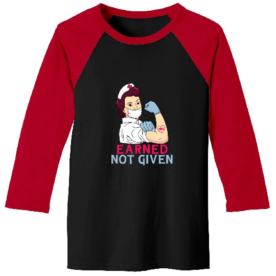 Earned Not Given Funny RN Registered nurses Baseball Tees