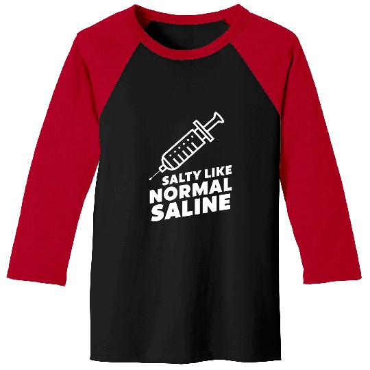 Salty like normal saline nurses Hospital Needle medicals Baseball Tees