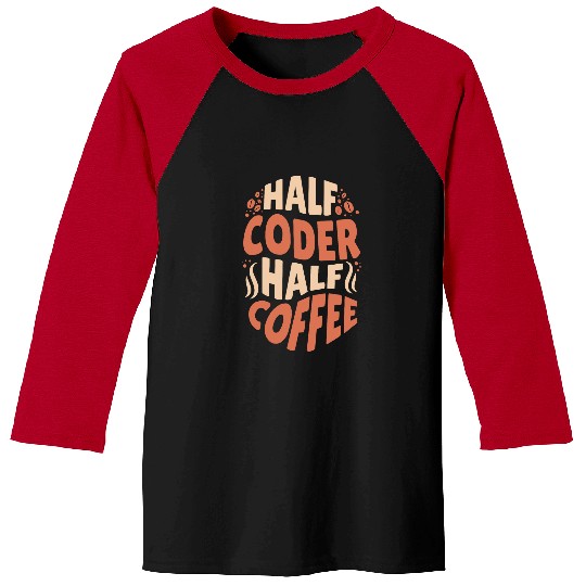 Funny Software Developer Half Coder Half Coffee Baseball Tees