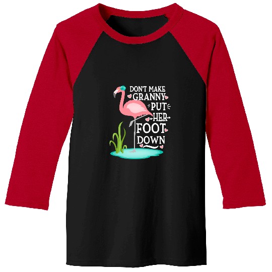 Pink Flamingo Do not Make Granny Put Her Foot Down Cute Pink Flamingos Baseball Tees