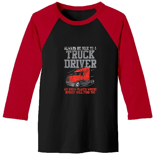 Be Nice To A Truck Driver Funny Trucker Serial Killer Baseball Tees