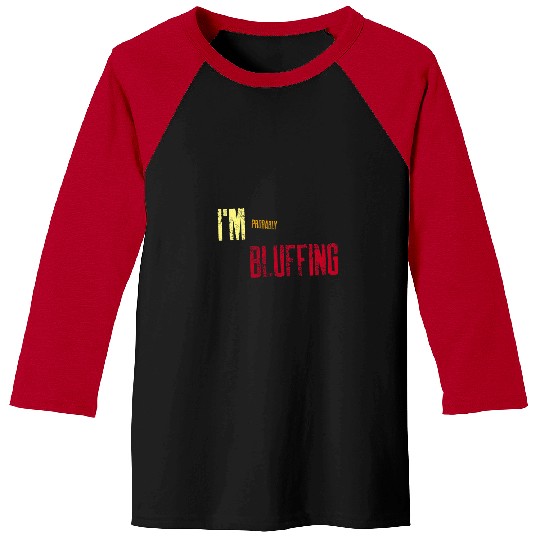 Im Probably Bluffing Funny College Student Hang Out Outfit Baseball Tees