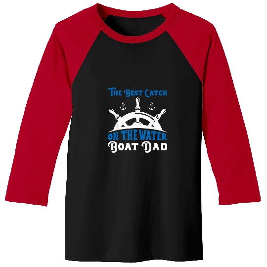 The Catch Funny Boat Dad Fathers Day Boating Papa Baseball Tees