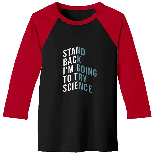 Stand Back Im Going To Try Science Teacher Student Baseball Tees