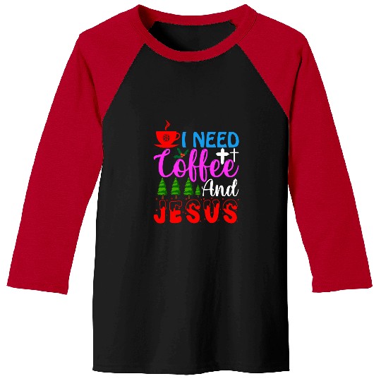 Funny Christmas I Need Coffee And Jesus Sweater Baseball Tees