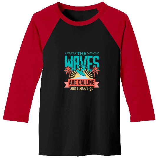 Surf Life The Waves Are Calling And I Must Go Surfer531 Baseball Tees