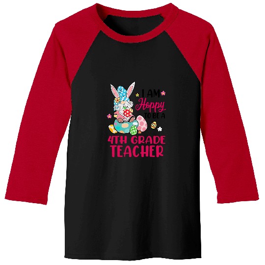 I Am Hoppy To Be A 4th Grade Teacher Bunny Gnome Egg Easter Baseball Tees
