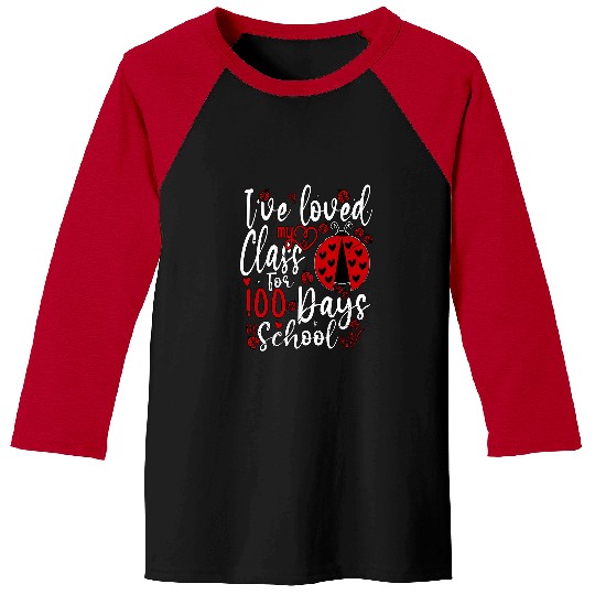 Ive Loved My Class For 100 Days Of School Ladybug Teacher Baseball Tees