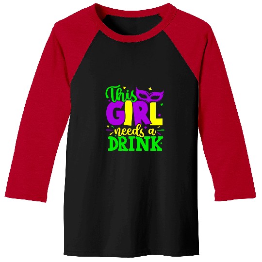 Funny Mardi Gras This Girl Needs A Drink Mardi Gras Baseball Tees
