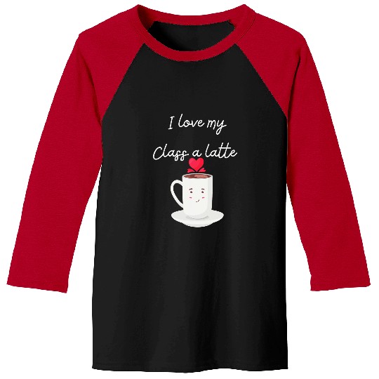 I Love My Class A Latte School Student Teacher Funny Baseball Tees
