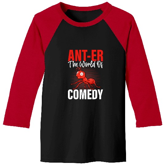 Anter the world of comedy Ants Funny Saying Baseball Tees