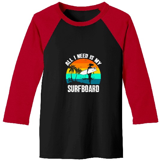 Surf Life All I Need Is My Surfboard Funny Surfer 21 Baseball Tees