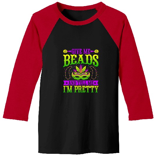 Give Me Beads Tell Me Im Pretty New Orleans Mardi Gras Baseball Tees