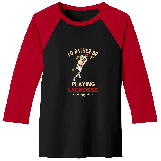 Sport Lacrosse Gift Id Rather Be Playing Lacrosse Player Lax Stick Lacrosse Baseball Tees