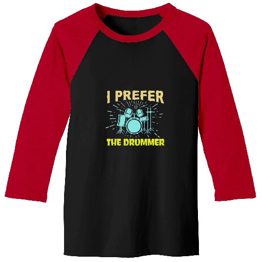 Funny Drummer I Prefer The Drummer Funny Rock Music Band Drum Player 22 Baseball Tees