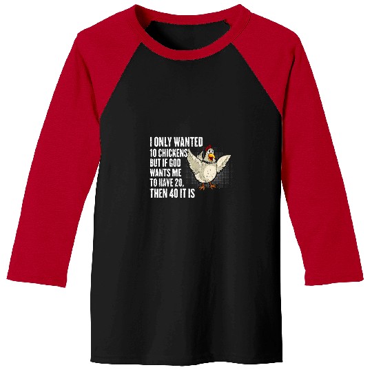 I Only Wanted 10 Chickens But If God Wants Me To Have 20 Baseball Tees