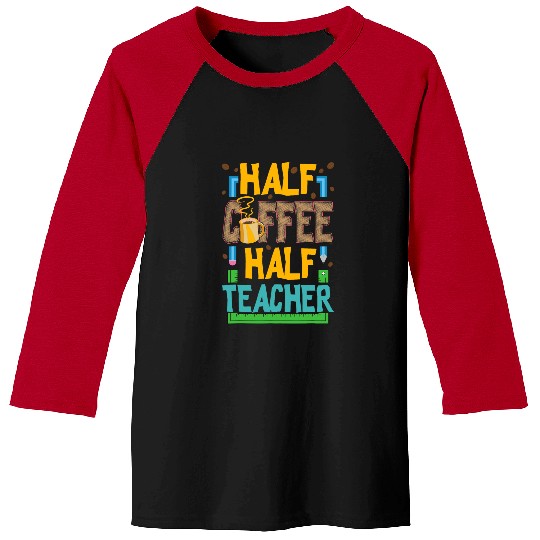 Half Coffee Half Teacher Life Funny Coffee Lover Teaching Baseball Tees