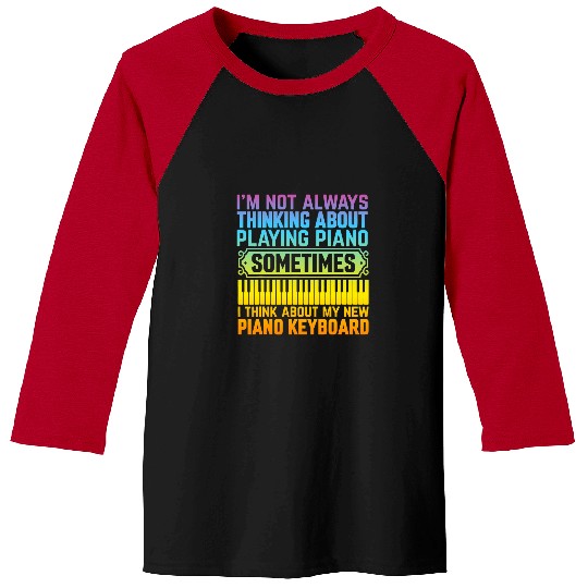 Funny Piano Music Im Not Always Thinking About Piano Keyboard Piano Lover Baseball Tees