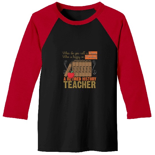 Funny Retired History Teacher Retirement Gift Baseball Tees
