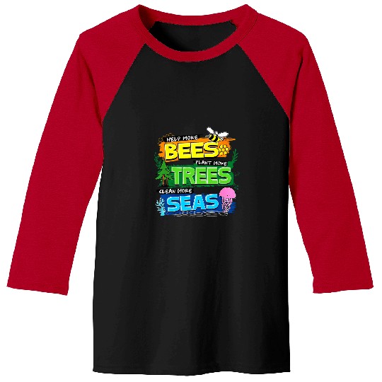 Help More Bees Plant More Trees Clean More Seas Earth Day Baseball Tees
