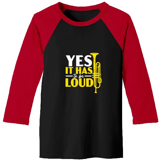 Funny Trumpet Yes It Has To Be Loud Trumpeters Trumpet Player Musician Baseball Tees