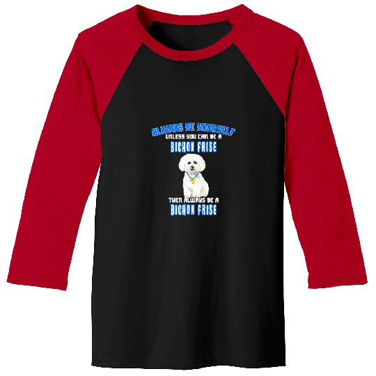 Bichon Pet Frise Always Be Yourself Unless You Can Be a Bichon Frise 1 Baseball Tees