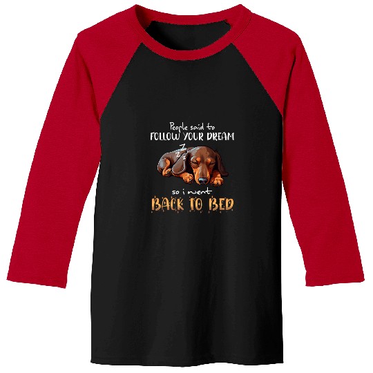 Dachshund Pet People Said To Follow Your Dream So I Went Back Baseball Tees