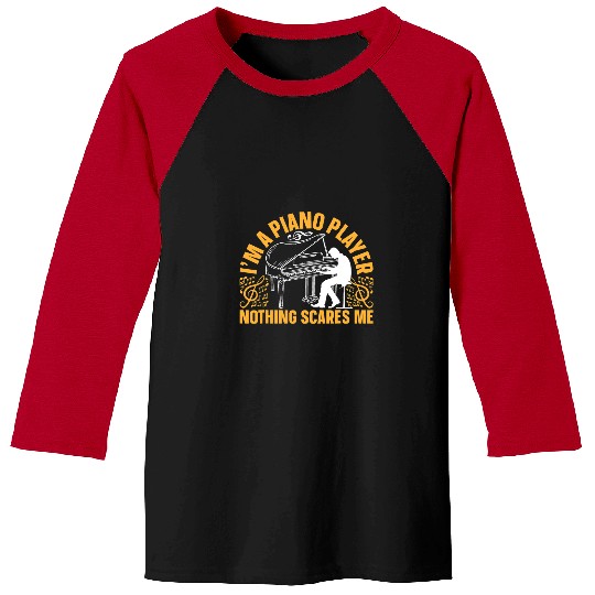 Funny Piano Music Keyboard Player Im A Piano Player Nothing Scares Me Baseball Tees