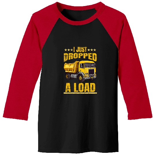 Dropped A Load Dump Truck Driver Baseball Tees