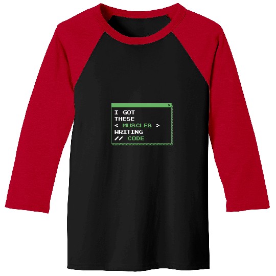 I Get These Muscles Writing Code Programming Programmer Baseball Tees