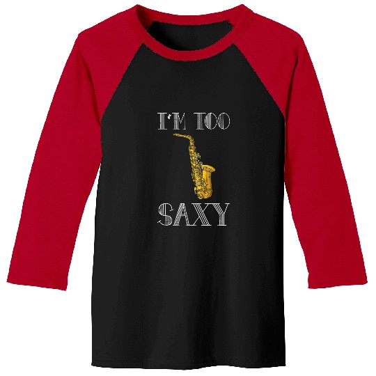 Funny Saxophone Im To Saxy Orchestra Band Saxophonist Musician Reed Baseball Tees