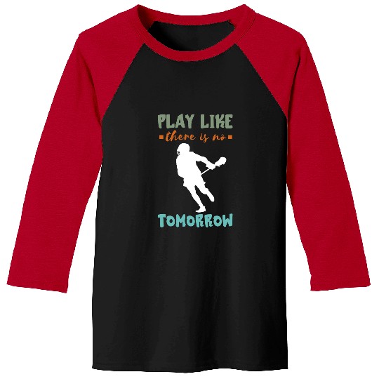 Sport Lacrosse Gift Play Like No Tomorrow Lacrosse Lax Stick Lacrosse Player Baseball Tees