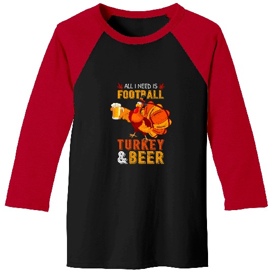 Sport American Football All I Need Football Turkey 2Beer Ballers Fans Thanksgiving Baseball Tees