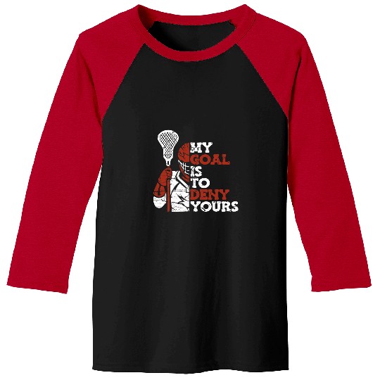 Sport Lacrosse Gift My Goal Is To Deny Yours Lax Legend Fan Mom Goalie Lacrosse Baseball Tees