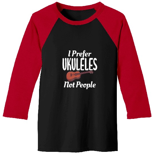 Funny Ukulele I prefer Ukuleles not People Uke Music Ukulele Musician Baseball Tees