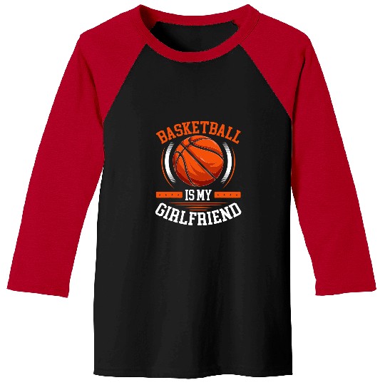 Funny Basketball Is My Girlfriend Basketball Player Coachs Fan Baseball Tees