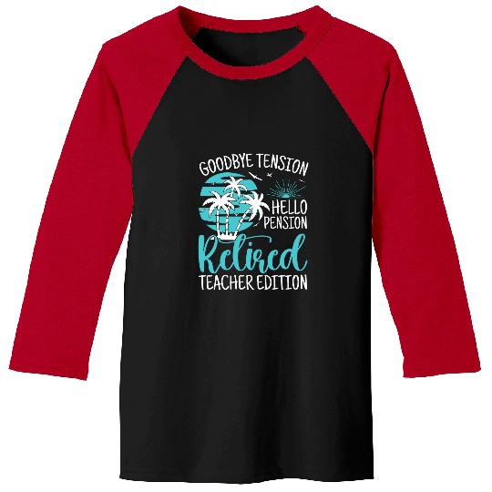 Funny Teacher Retirement Goodbye Tension Hello Pension Baseball Tees