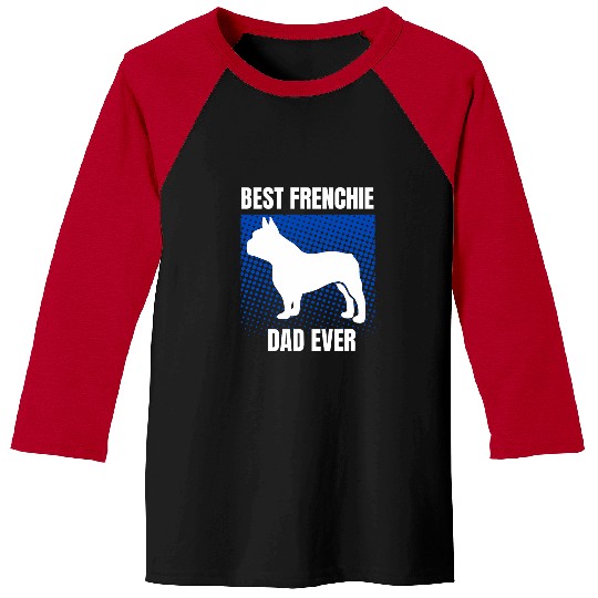 French Bulldog Pet bests Frenchie Dad Ever French Bulldog Papa Fathers Day Baseball Tees