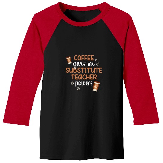 Coffee Gives Me Substitute Teacher Powers Sub Teacher 1 Baseball Tees