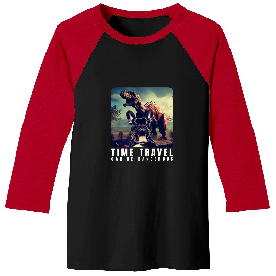 French Bulldog Pet Time Travel Can Be Dangerous Frenchie Baseball Tees