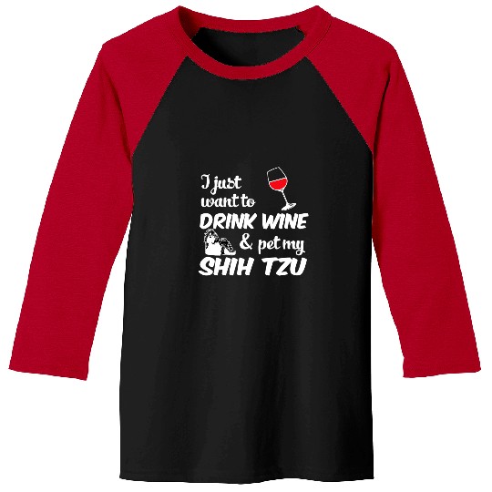 Shih Tzu Pet I Just Want To Drink Wines Pet My Shih Tzu Funny Baseball Tees