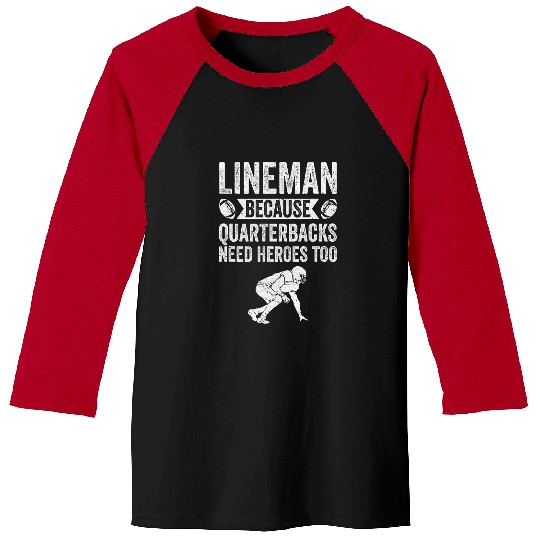 Sport American Football Lineman Because Quarterbacks Need Heroes American Football 13 Baseball Tees