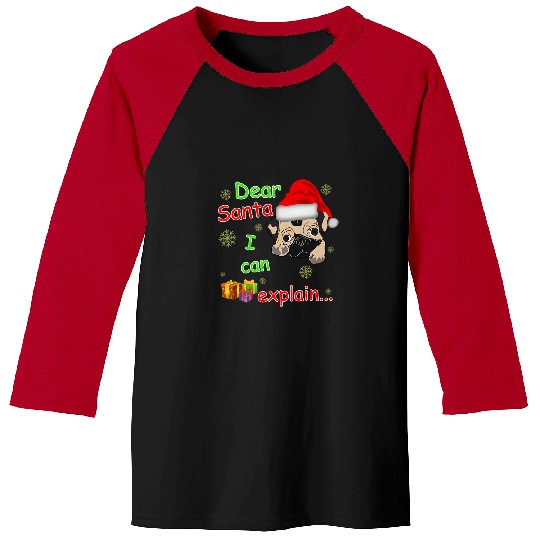 Pug Pet Dear Santa I Can Explain Pug Mom Dad Kids Christmas Baseball Tees