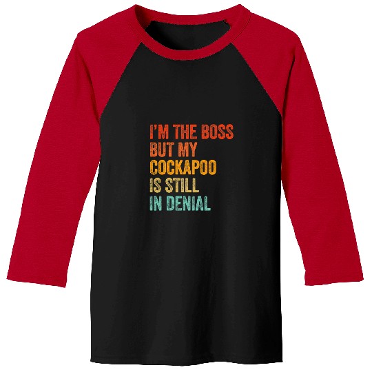 Cockapoo Pet Im The Boss But My Cockapoo Is Still In Denial Funny Baseball Tees
