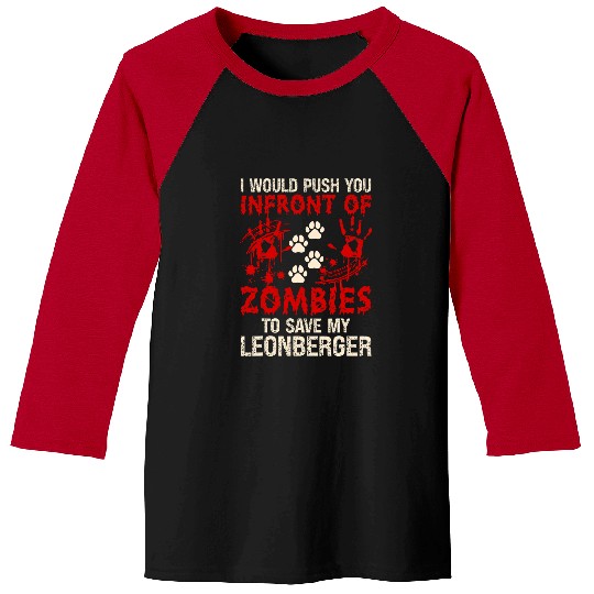 Leonberger Pet I Would Push You Infront Of Zombies To Save My Leonberger Baseball Tees
