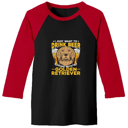 Golden Retriever Pet I Just Want To Drink Beer And Hang With My Golden Retriever145 Baseball Tees